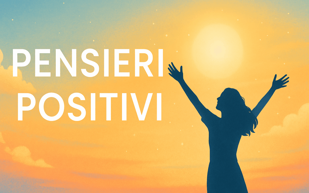 Pensieri Positivi: 10 Affermazioni Potenti per Trasformare la Tua Vita in Gioia